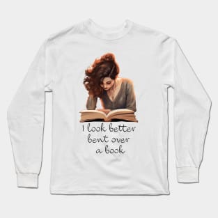 I Look Better Bent Over A Book Long Sleeve T-Shirt